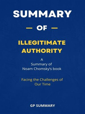 cover image of Summary of Illegitimate Authority by Noam Chomsky --Facing the Challenges of Our Time